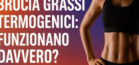 Brucia grassi termogenici: funzionano davvero?